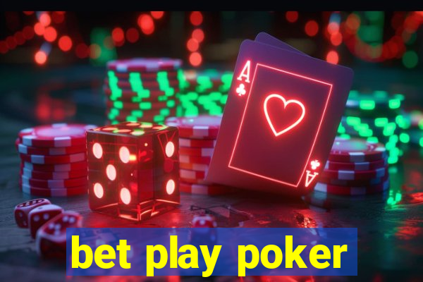 bet play poker