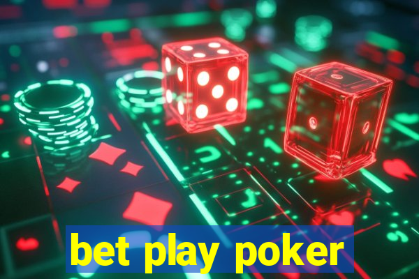 bet play poker