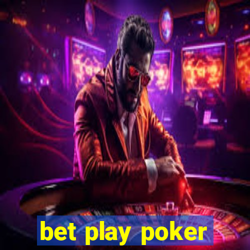 bet play poker