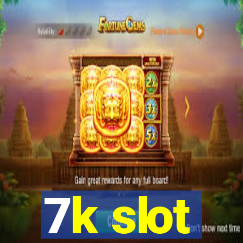 7k slot