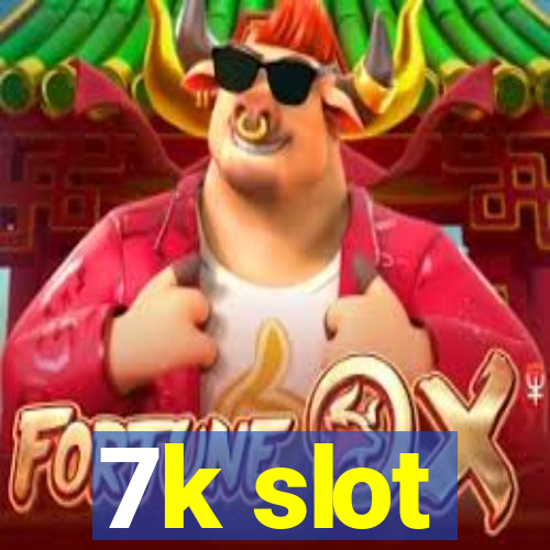 7k slot