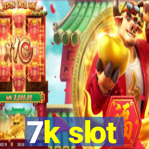 7k slot