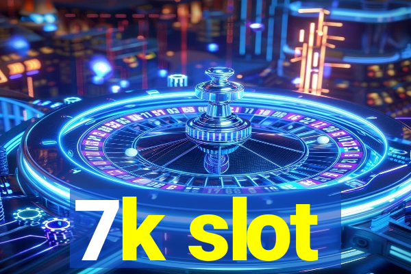 7k slot