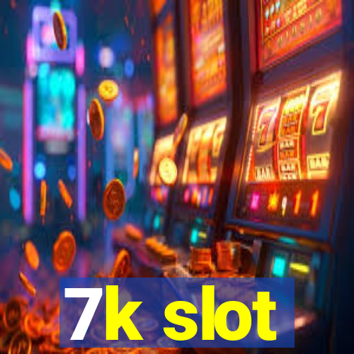 7k slot