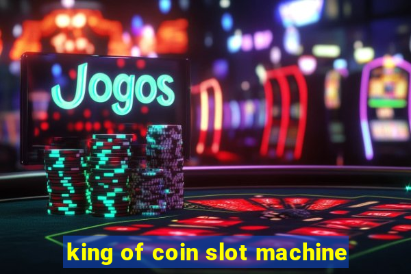 king of coin slot machine