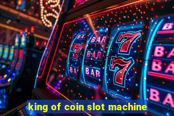 king of coin slot machine