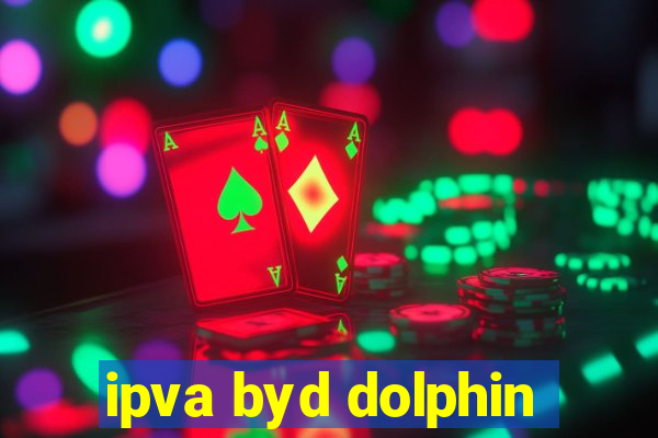 ipva byd dolphin