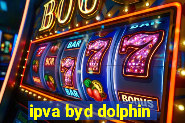 ipva byd dolphin