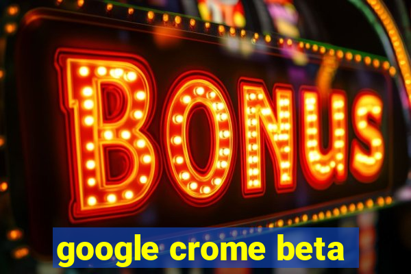 google crome beta