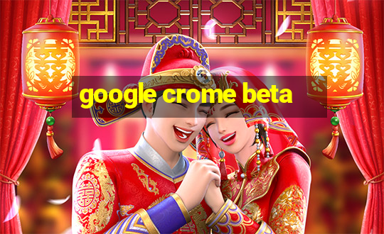 google crome beta