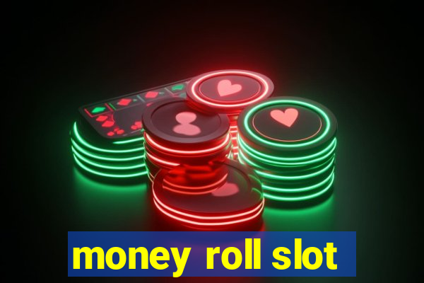 money roll slot