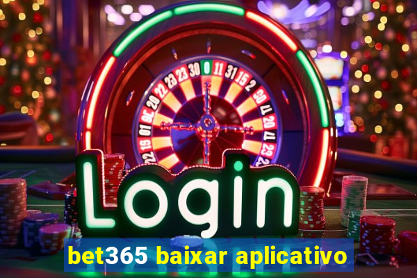 bet365 baixar aplicativo