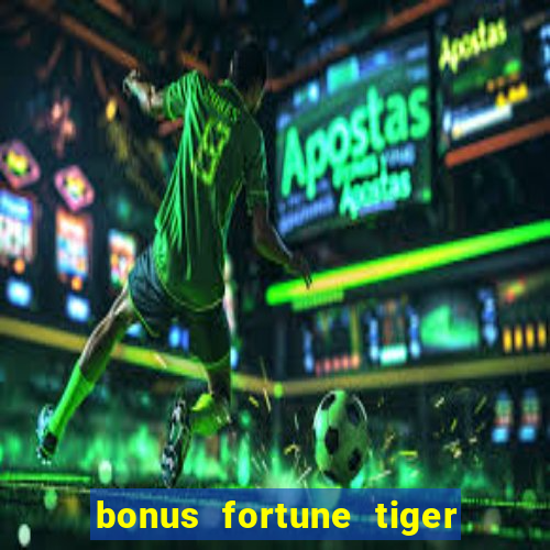 bonus fortune tiger sem deposito