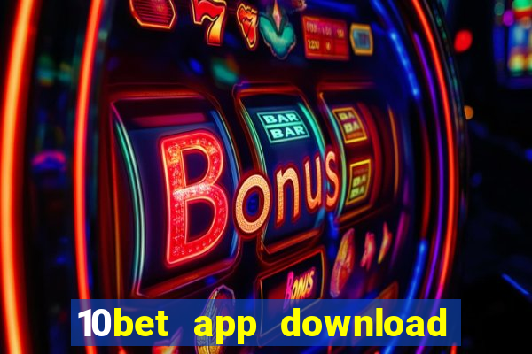 10bet app download for android