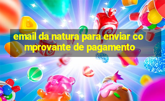 email da natura para enviar comprovante de pagamento