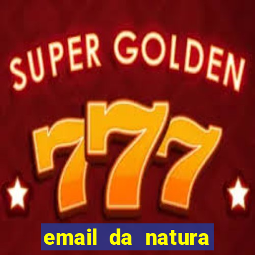 email da natura para enviar comprovante de pagamento