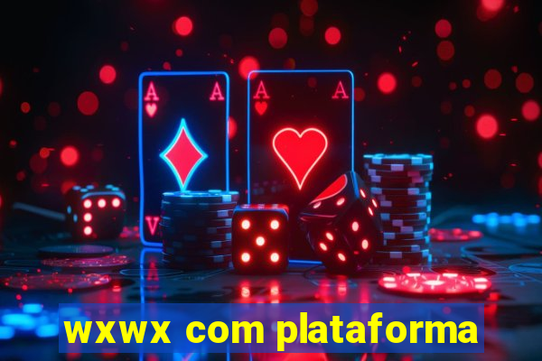 wxwx com plataforma