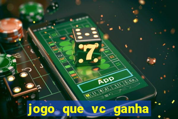 jogo que vc ganha dinheiro de verdade