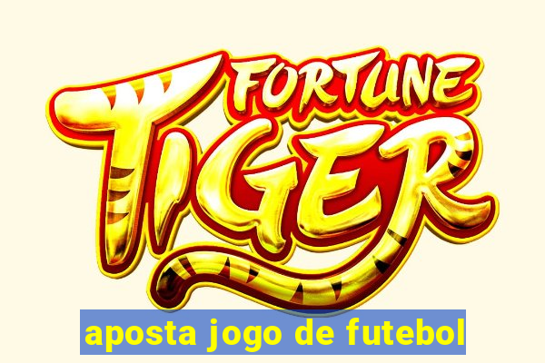 aposta jogo de futebol