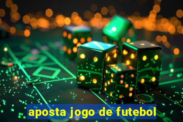 aposta jogo de futebol