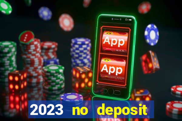 2023 no deposit casino bonus codes