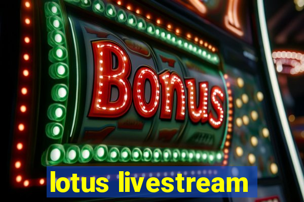 lotus livestream