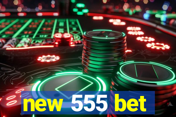 new 555 bet