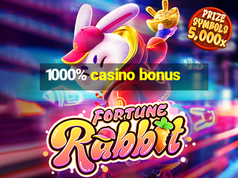 1000% casino bonus