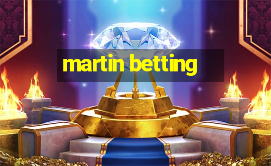 martin betting