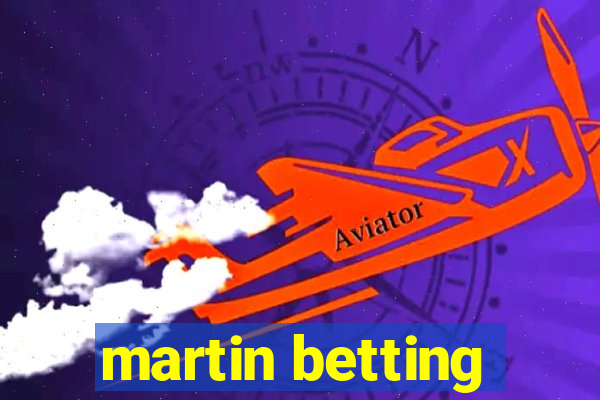 martin betting