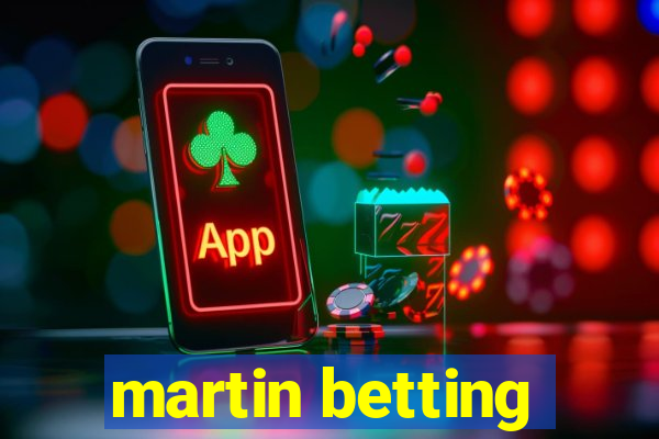 martin betting