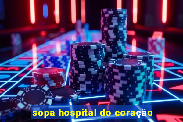 sopa hospital do coração