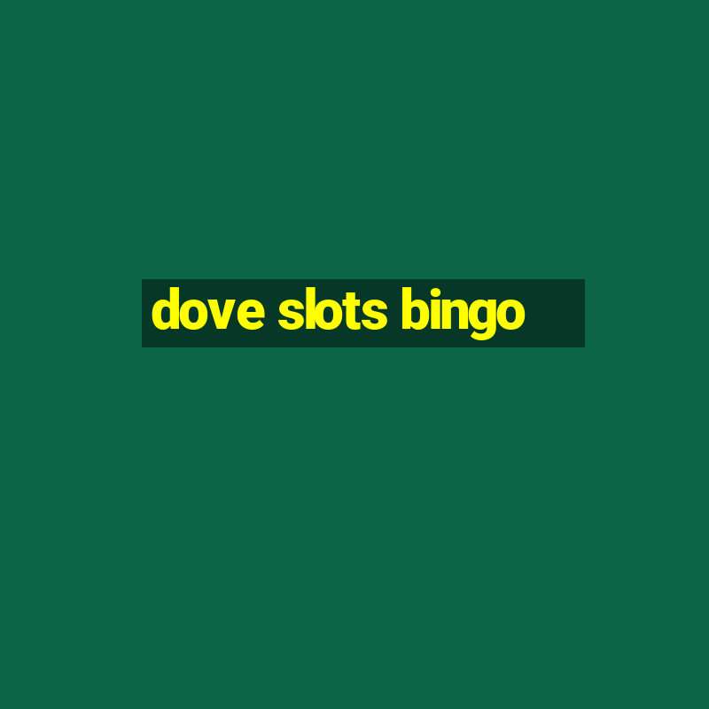 dove slots bingo