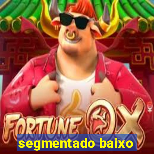 segmentado baixo