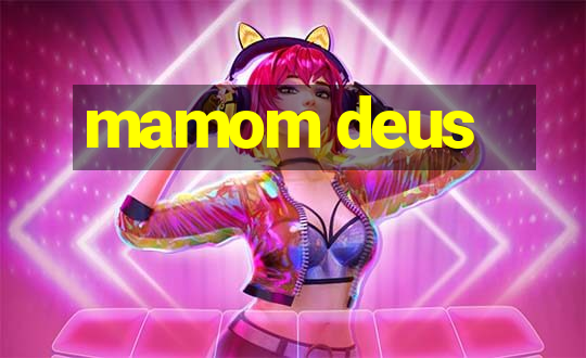 mamom deus