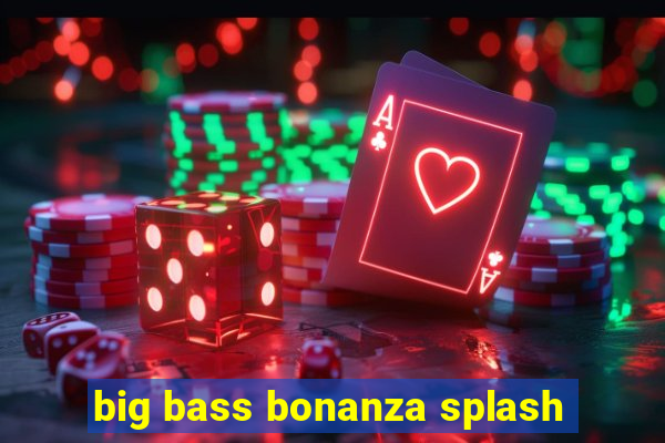 big bass bonanza splash