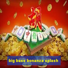 big bass bonanza splash