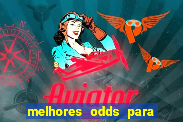 melhores odds para apostar hoje