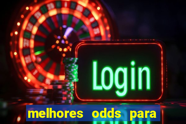 melhores odds para apostar hoje