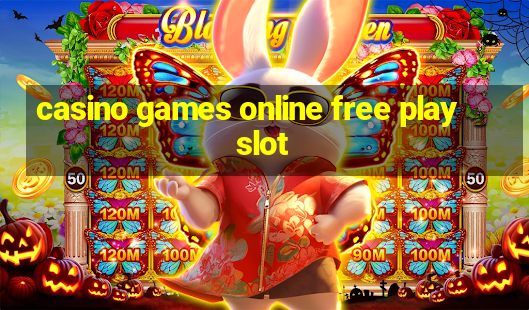 casino games online free play slot