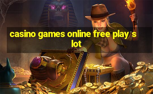 casino games online free play slot