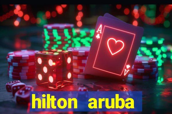 hilton aruba caribbean resort and casino