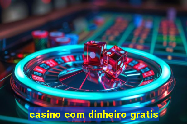 casino com dinheiro gratis