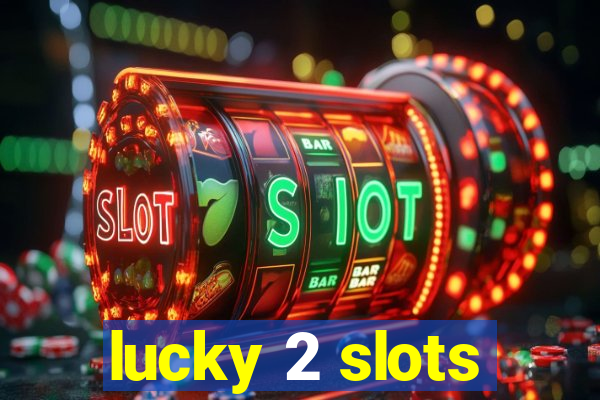 lucky 2 slots