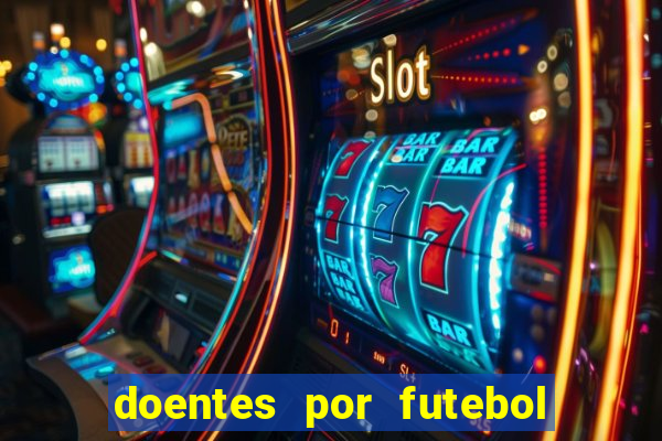 doentes por futebol guia de jogos