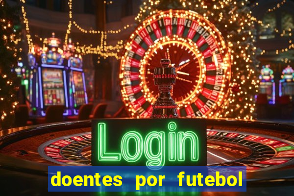 doentes por futebol guia de jogos