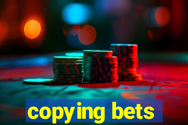 copying bets