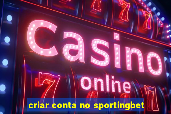 criar conta no sportingbet