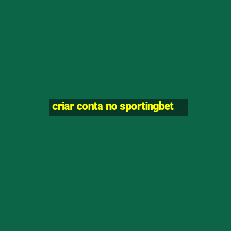 criar conta no sportingbet