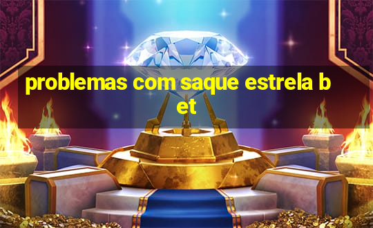 problemas com saque estrela bet